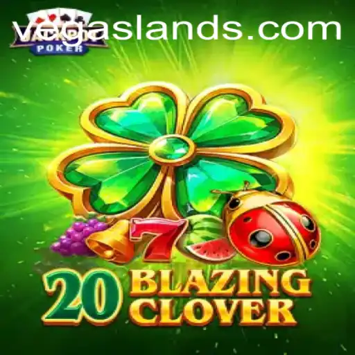 Discover the Thrilling World of 20BlazingClover at VegasLand