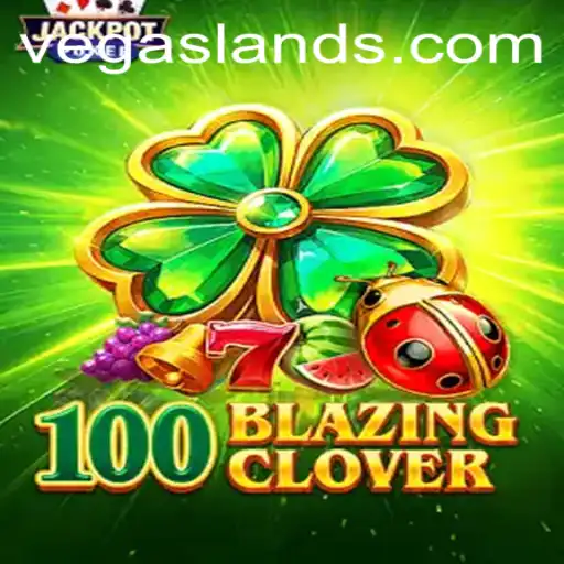 Discover the Thrill of 100BlazingClover in VegasLand
