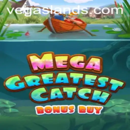 Explore the Thrills of MegaGreatestCatchBonusBuy at VegasLand